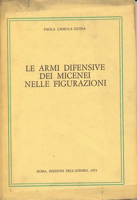 Le armi difensive dei Micenei nelle figurazioni - Paola Cassola Guida - copertina