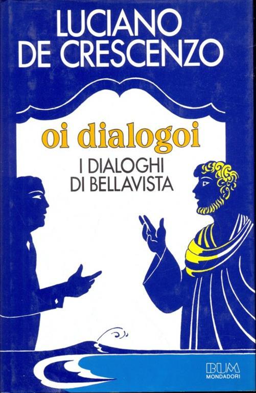 Oi dialogoi. I dialoghi di Bellavista - Luciano De Crescenzo - copertina