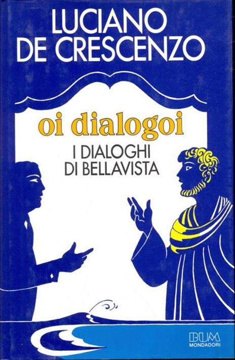 Oi dialogoi. I dialoghi di Bellavista - Luciano De Crescenzo - 3