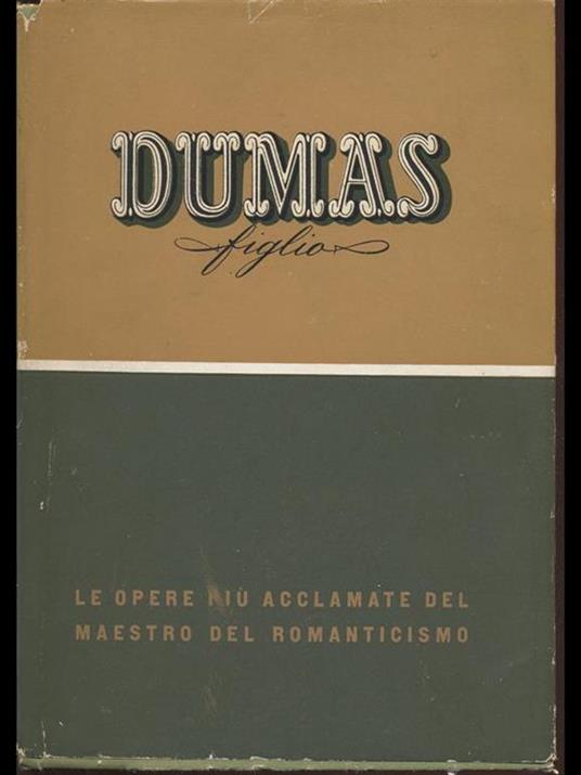 Dumas Figlio. Le opere più acclamate ed universalmente conosciute - Alexandre (figlio) Dumas - 6