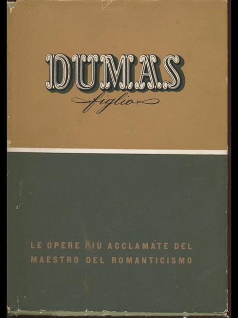 Dumas Figlio. Le opere più acclamate ed universalmente conosciute - Alexandre (figlio) Dumas - 10