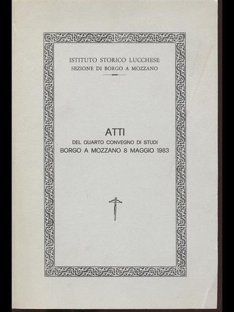 Atti del quarto convegno di studi Borgo a Mozzano 8 maggio 1983 - 4