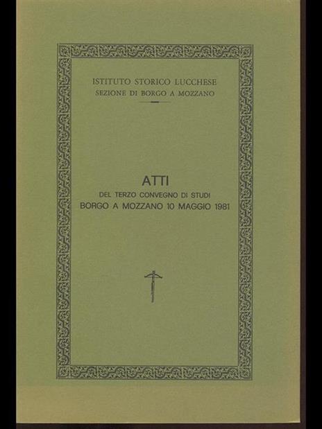 Atti del terzo convegno di Studi Borgo a Mozzano 10 maggio 1981 - 7