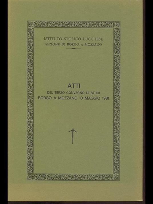 Atti del terzo convegno di Studi Borgo a Mozzano 10 maggio 1981 - 7