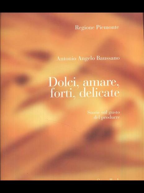 Dolci amare forti delicate. Storie sul gusto del produrre - Antonio Angelo Baussano - copertina