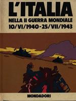 L' Italia nella II Guerra Mondiale 10/VI/1940-25/VII/1943