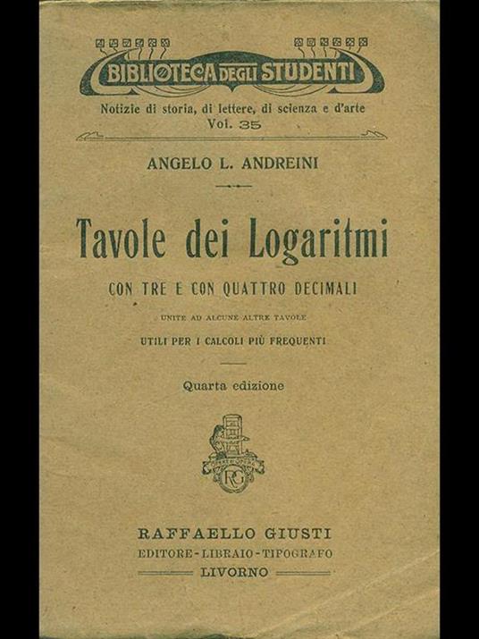 Tavole dei logaritmi con tre e con quattro decimali - Angelo L. Andreini - 9