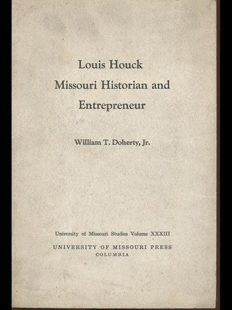 Louis Houck Missouri Historian and Entrepreneur - W. T. Jr Doherty - 3