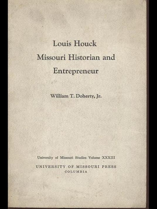 Louis Houck Missouri Historian and Entrepreneur - W. T. Jr Doherty - 3