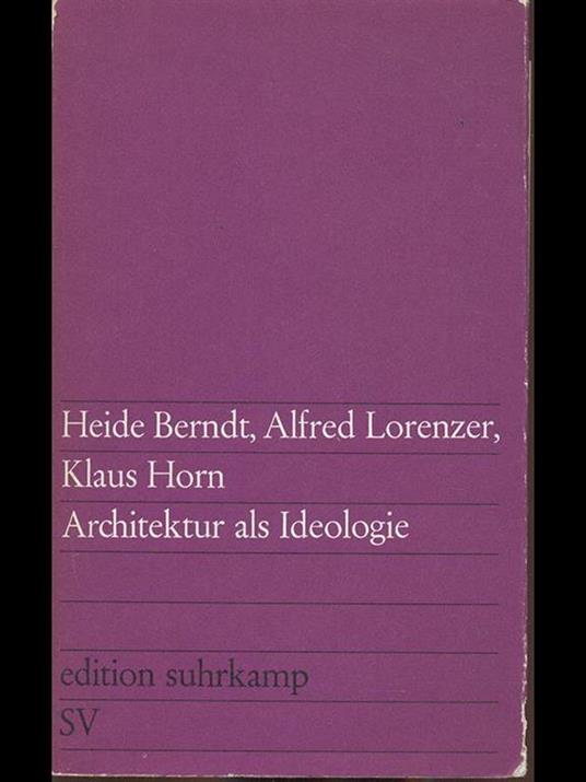 Architektur als Ideologie - Heide Berndt,Klaus Horn - copertina