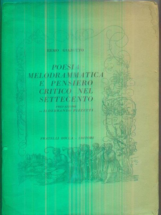 Poesia melodrammatica e pensiero critico nel settecento - Remo Giazotto - 2