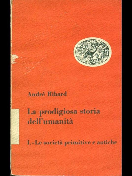 La prodigiosa storia dell'umanità. Le società primitive e antiche - André Ribard - copertina