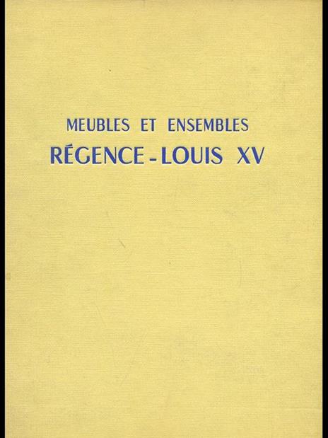 Meubles et ensembles: Regence-Louis XV - Jacques Mottheau - copertina