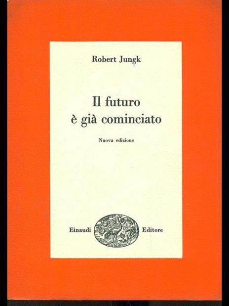 Il futuro é già cominciato - Robert Jungk - 2