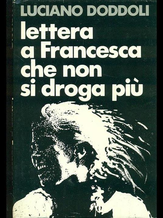 Lettera a Francesca che non si droga più - Luciano Doddoli - 6