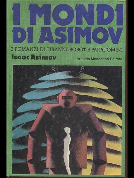 I mondi di Asimov. 3 Romanzi di tiranni, robot e parauomini - Isaac Asimov - copertina