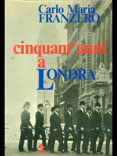 Cinquant'anni a Londra - Carlo Maria Franzero - 4