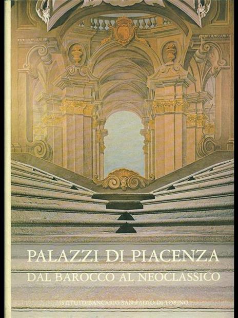 Palazzi di Piacenza. Dal Barocco al neoclassico - Anna Maria Matteucci - copertina