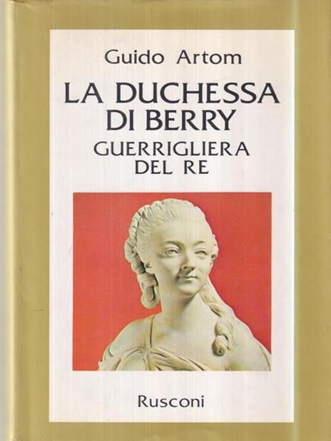 La duchessa di Berry guerrigliera del re - Guido Artom - copertina