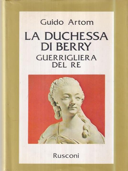 La duchessa di Berry guerrigliera del re - Guido Artom - 2