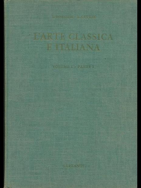 L' arte classica e italiana Vol. 1 - Leonardo Borgese,Renato Cevese - copertina