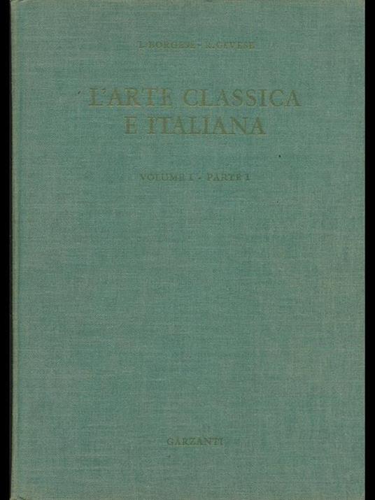 L' arte classica e italiana Vol. 1 - Leonardo Borgese,Renato Cevese - copertina