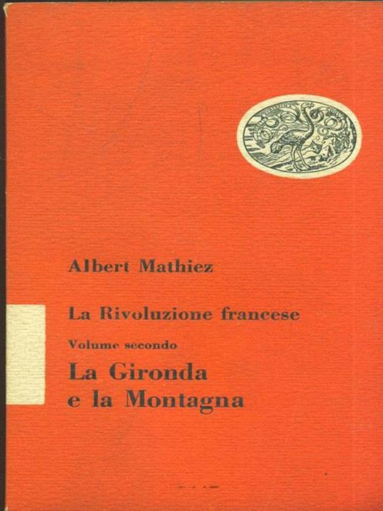 La rivoluzione francese. Vol. 2: la Gironda e la Montagna  - Albert Mathiez - 2