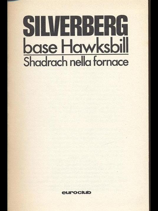 Base Hawksbill. Shadrach nella fornace - Robert Silverberg - 2