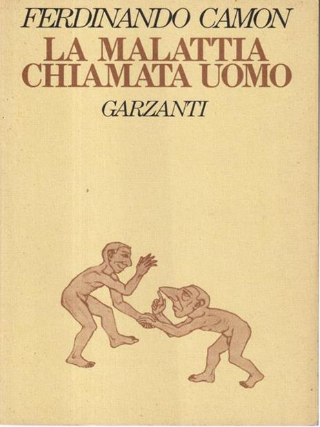 La malattia chiamata uomo - Ferdinando Camon - 7