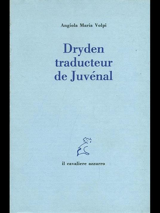 Dryden traducteur de Juvénal - Angiola Maria Volpi - 2
