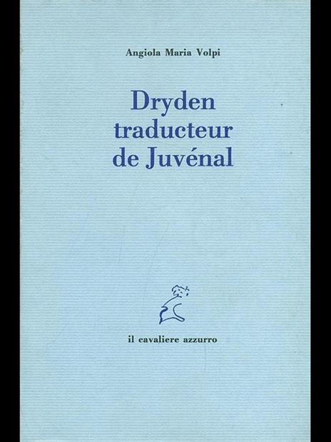Dryden traducteur de Juvénal - Angiola Maria Volpi - 4