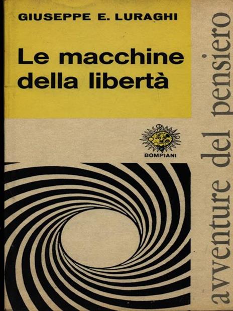 Le macchine della libertà - Giuseppe E. Luraghi - 2