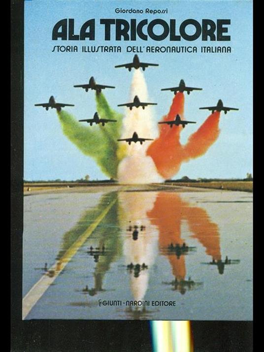 Ala tricolore. Storia illustrata dell'Aeronautica Militare - Giordano Repossi - 4