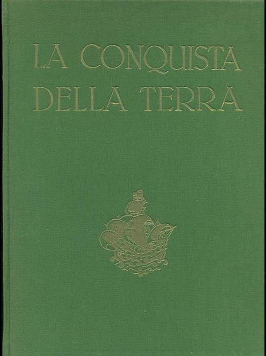 La conquista della Terra. Storia delle esplorazioni - Giotto Dainelli - 4
