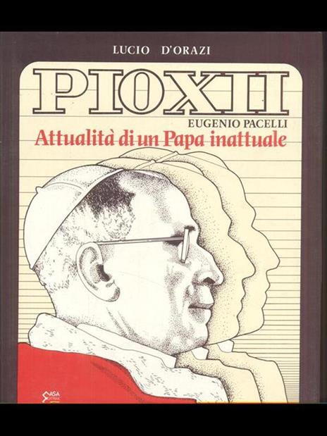 Pio XII Eugenio Pacelli attualità di un Papa inattuale - Lucio D'Orazi - copertina