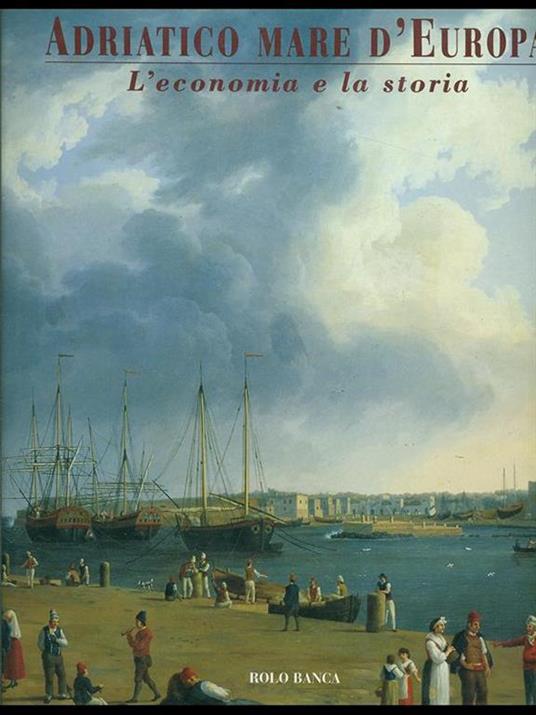 Adriatico mare d'Europa / L' economia e la storia - copertina