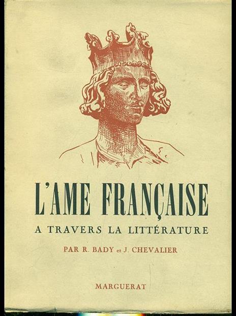 L' ame française a travers la literature - René Bady,Jacques Chevalier - copertina