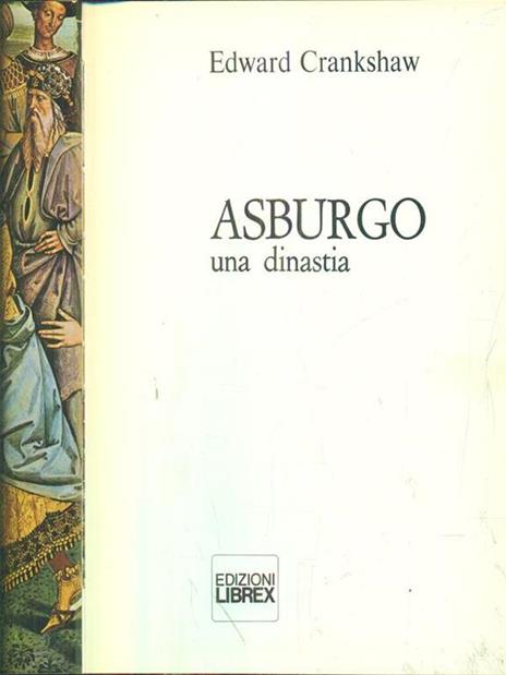 Asburgo. Una dinastia - Edward Crankshaw - 7