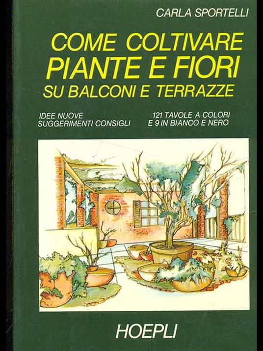 Come coltivare piante e fiori su balconi e terrazze - Carla Sportelli - 4