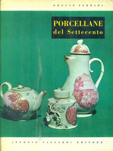 Porcellane del Settecento - Oreste Ferrari - 7