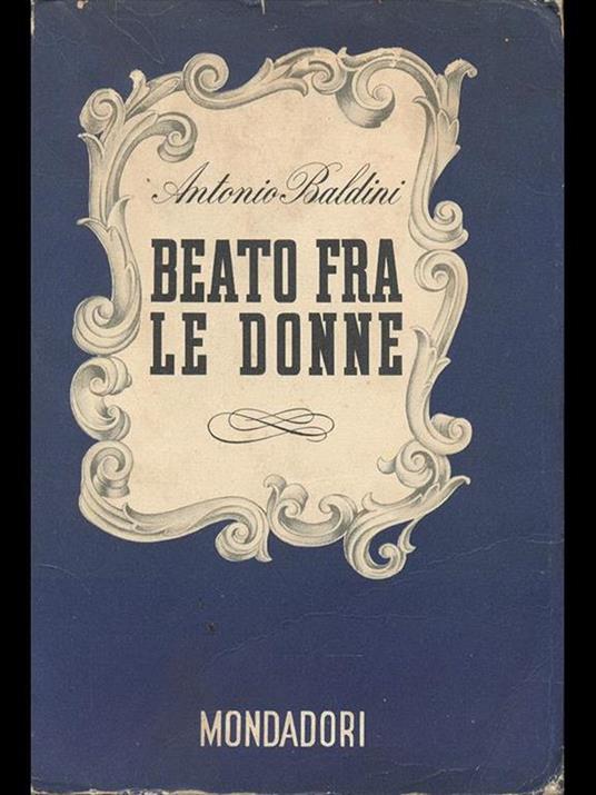 Beato fra le donne - Antonio Baldini - 2