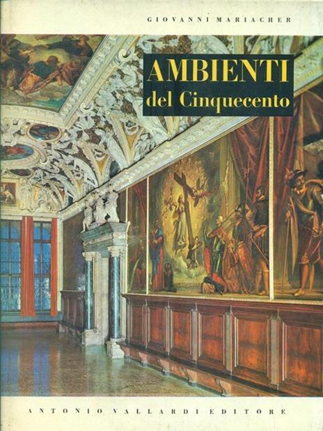 Ambienti italiani del cinquecento - Giovanni Mariacher - 3