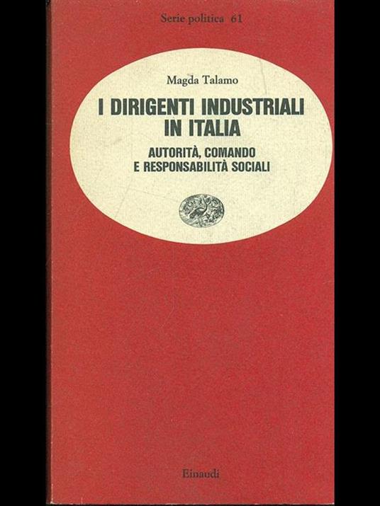 I dirigenti industriali in Italia. Autorità, comando e responsabilità sociali - Magda Talamo - copertina