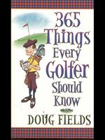 365 things every golfer should know