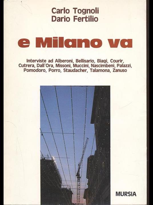 E Milano va. Interviste ad Alberoni, Bellisario, Biagi, Courir, Cutrera, Dall'Ora, Missoni, Muccini, Nascimbeni, Palazzi, Pomodoro, Porro, Staudacher... - Carlo Tognoli,Dario Fertilio - 7