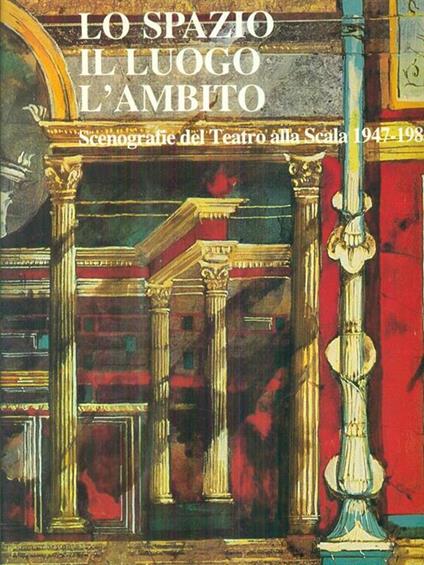 Lo spazio, il luogo, l'ambito. Scenografie del Teatro alla Scala 1947-1983 - copertina