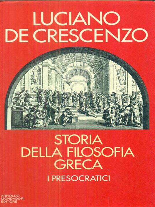 Storia della filosofia greca. I presocratici - Luciano De Crescenzo - 4