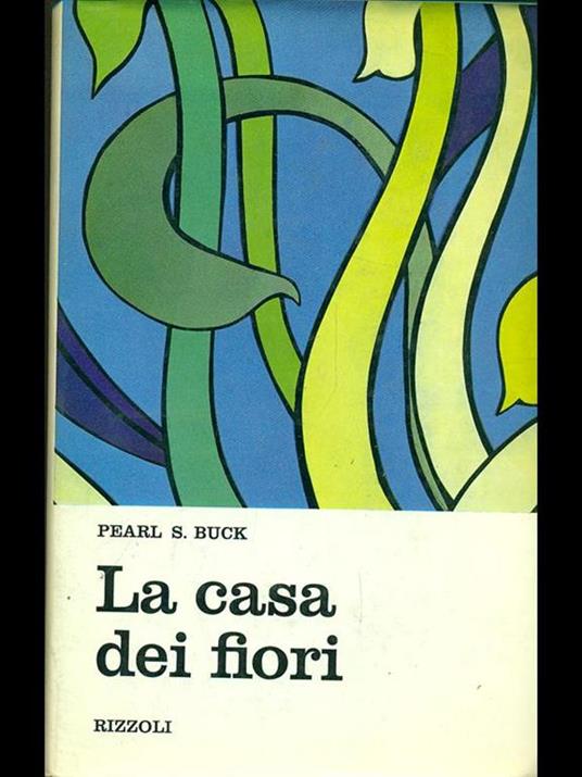 La casa dei fiori. - Pearl S. Buck - copertina