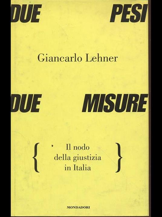 Due pesi due misure. Il nodo della giustizia in Italia - Giancarlo Lehner - copertina