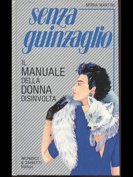 Senza guinzaglio. Il manuale della donna disinvolta - Mirka Martini - 9